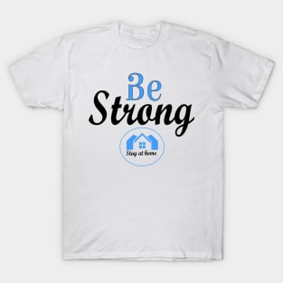 Be strong and stay at home. T-Shirt